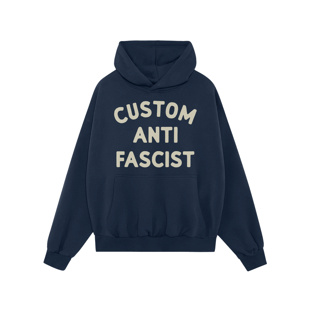 Custom Anti-Fascist Hoodie with CUSTOM ANTI FASCIST in cream letters across the front, designed for personalization and activ