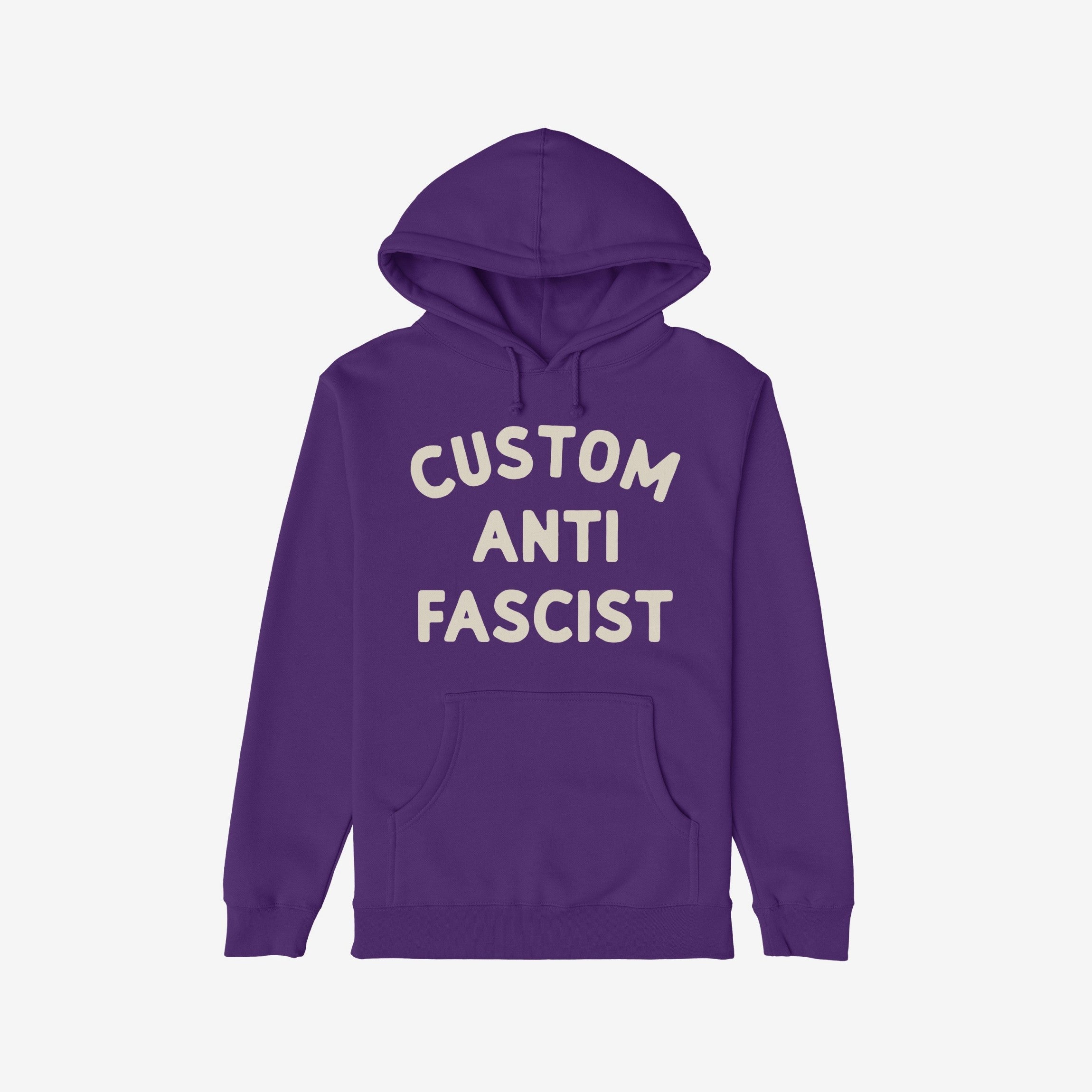 Custom Anti-Fascist Hoodie with CUSTOM ANTI FASCIST in cream ink on the front, featuring a kangaroo pocket and drawstring hood, ideal for those expressing activist values through clothing.