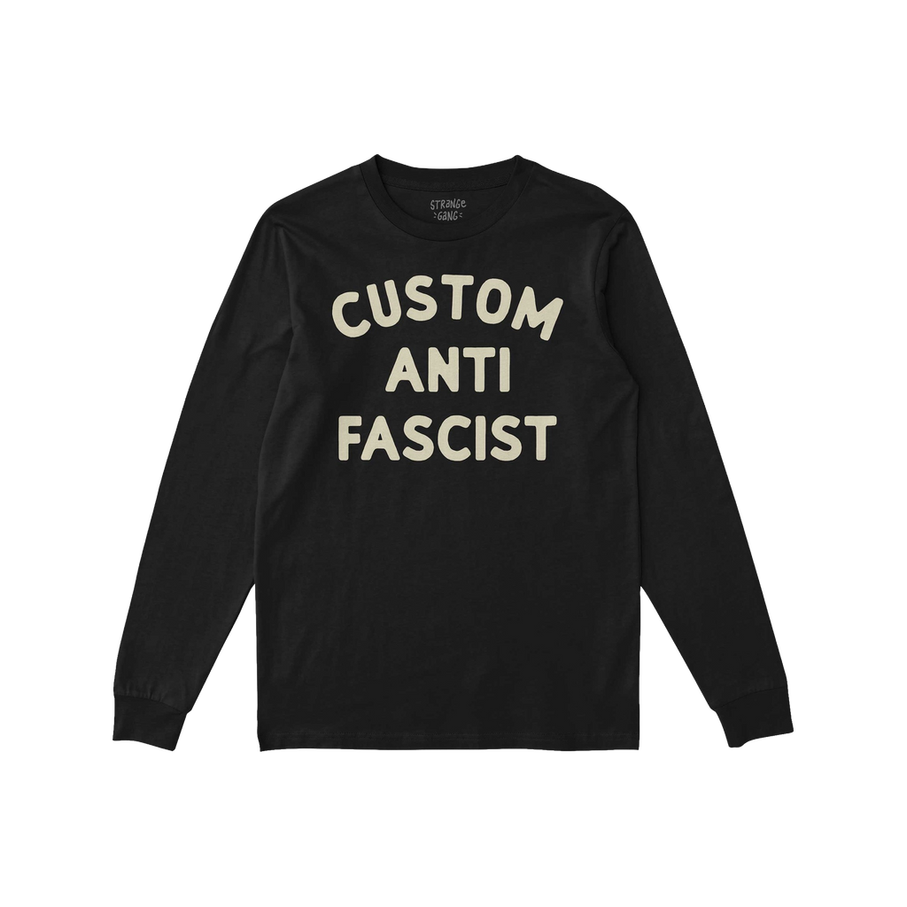 Custom Anti-Fascist Long Sleeve T-shirt with “CUSTOM ANTI FASCIST” in cream block font, ideal for activism. Personalize w