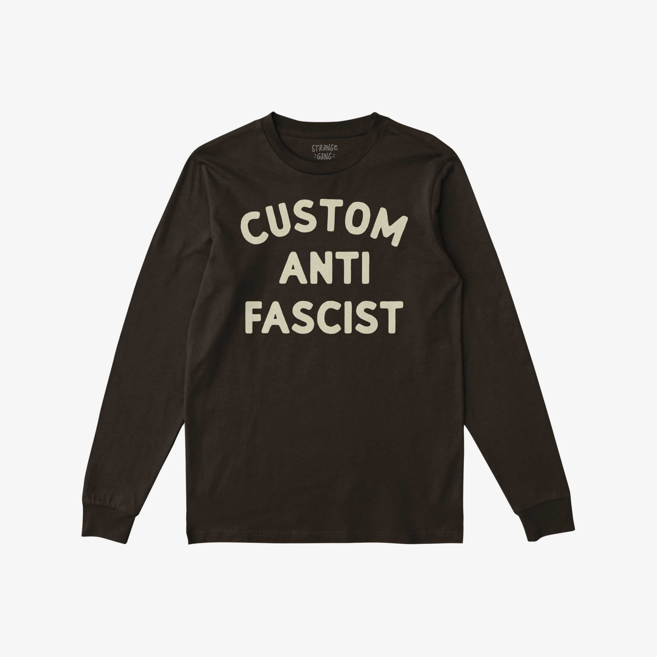 Custom Anti-Fascist Long Sleeve T-shirt with bold CUSTOM ANTI FASCIST print. Personalize with your message. Ideal for activism and cooler days, reflecting commitment to equality and anti-fascism.