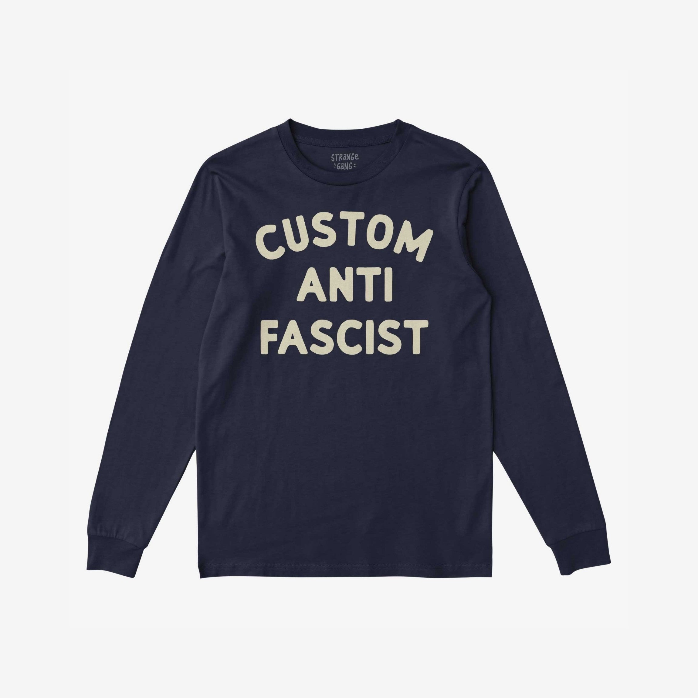 Custom Anti-Fascist Long Sleeve T-shirt features CUSTOM ANTI FASCIST in bold off-white letters on a navy, long-sleeve tee, ideal for expressing activism and individuality.