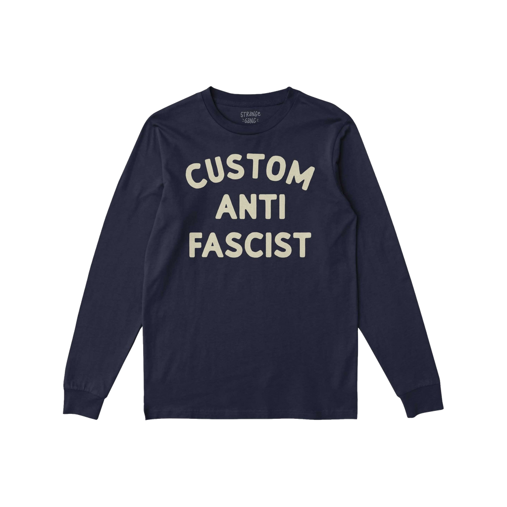 Custom Anti-Fascist Long Sleeve T-shirt features CUSTOM ANTI FASCIST in bold off-white letters on a navy, long-sleeve tee, id