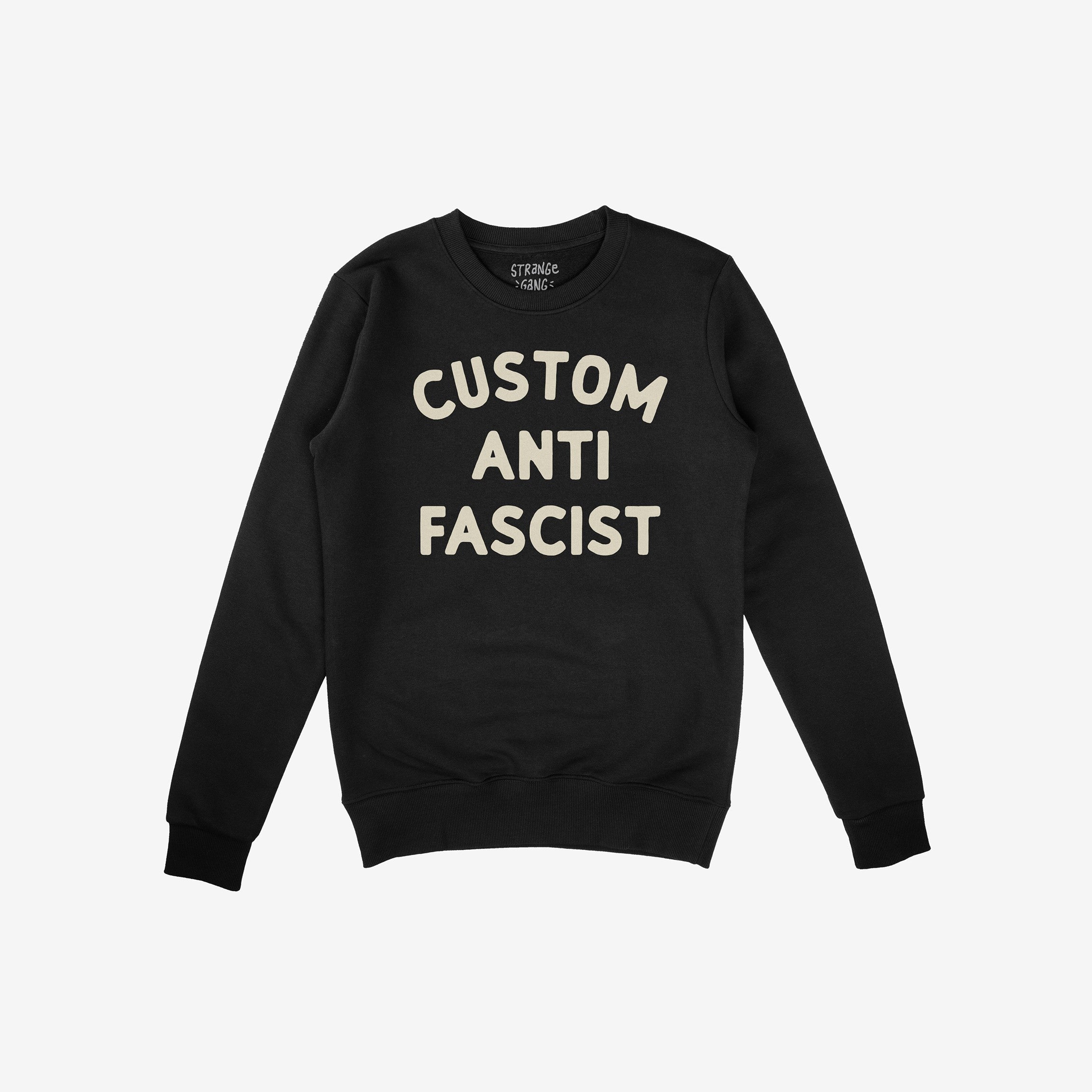 Custom Anti-Fascist Sweatshirt, black crewneck with CUSTOM ANTI FASCIST in off-white. Features ribbed cuffs and hem, ideal for making a statement. Personalize Custom text to express your values.