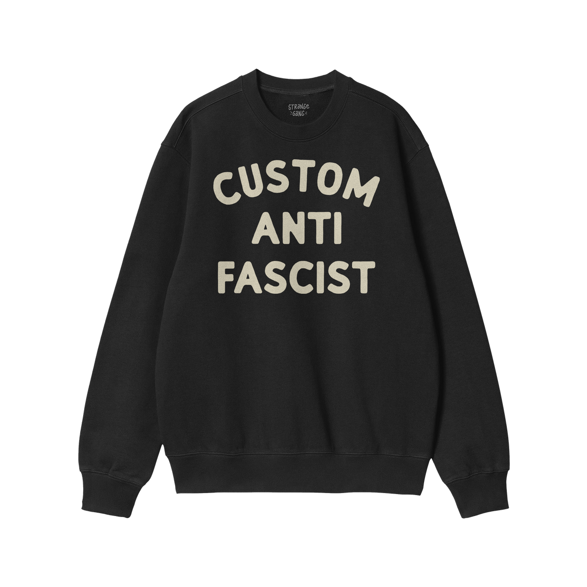 Custom Anti-Fascist Sweatshirt, black crewneck with CUSTOM ANTI FASCIST in off-white. Features ribbed cuffs and hem, ideal fo