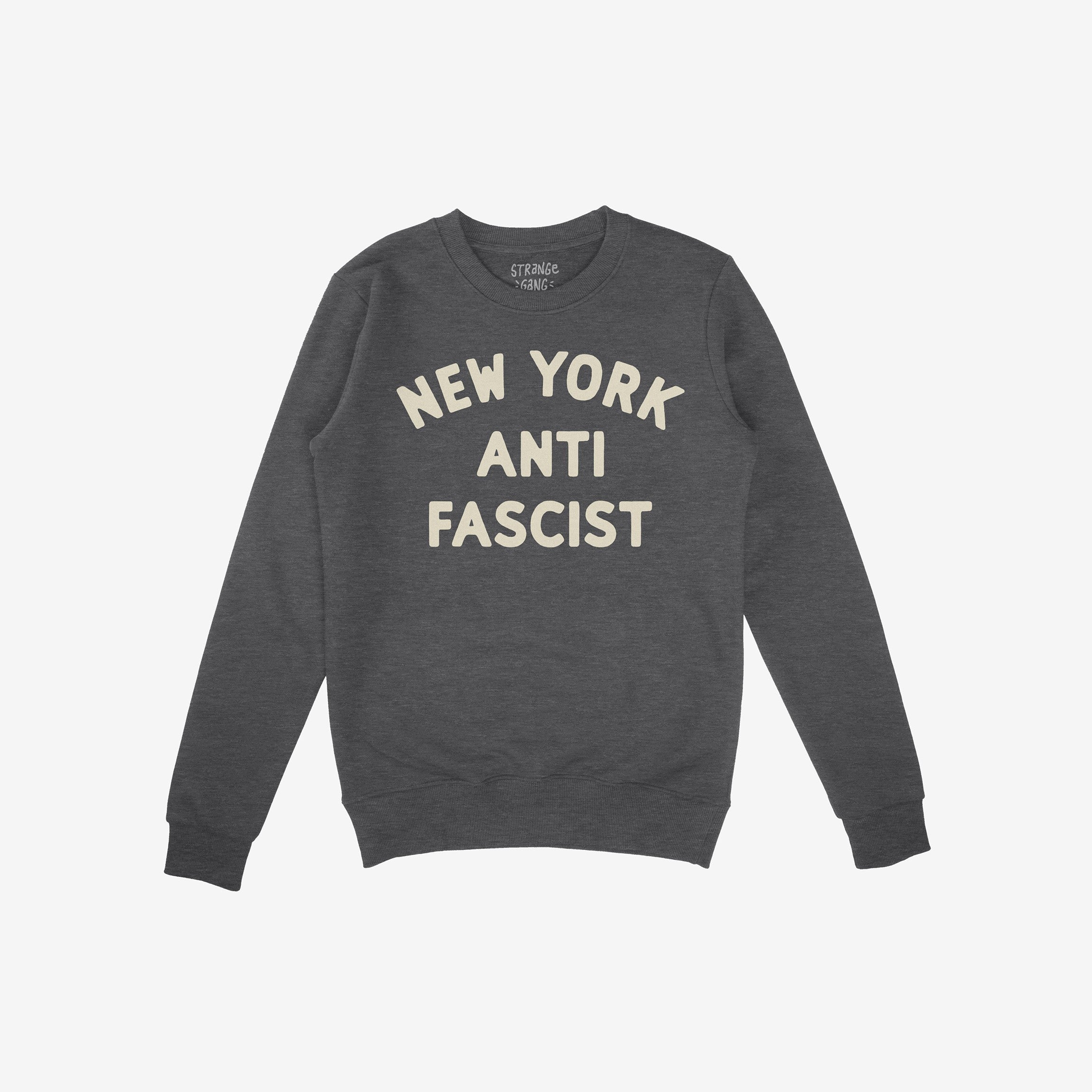 Custom Anti-Fascist Sweatshirt with bold off-white NEW YORK ANTI FASCIST text on dark gray fabric, featuring a small STRANGE GANG label in collar. Ideal for expressing values and making statements.