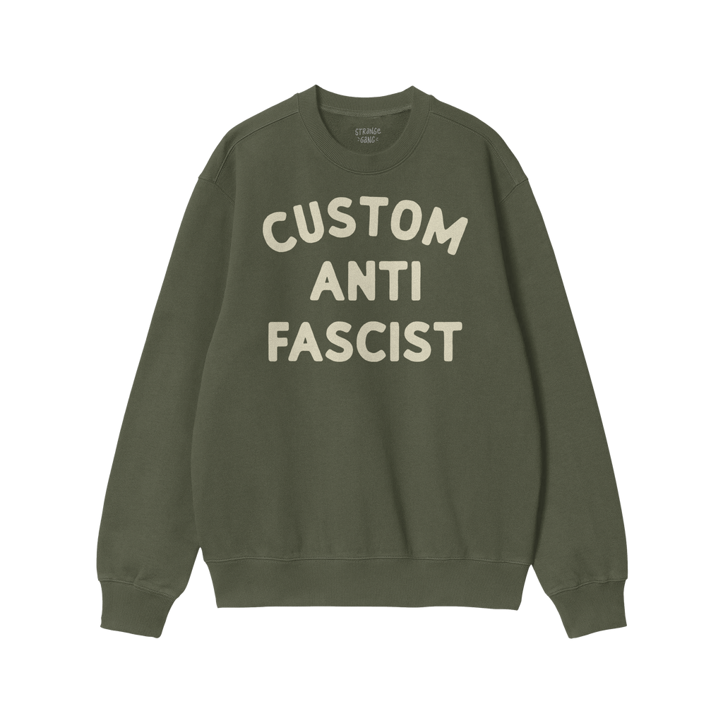 Custom Anti-Fascist Sweatshirt with bold off-white text on a dark-green, long-sleeve crewneck, supporting equality and anti-f