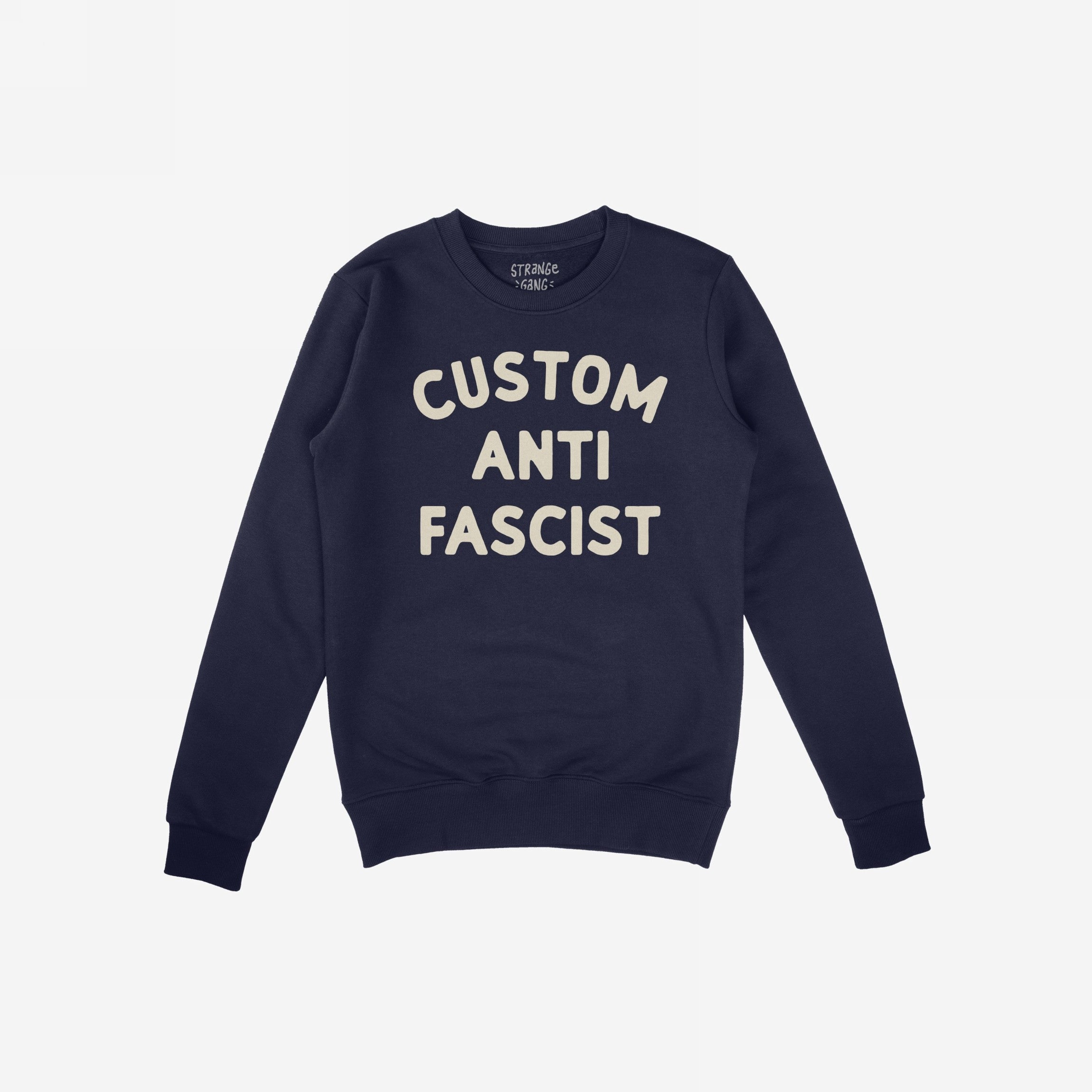 Custom Anti-Fascist Sweatshirt featuring “CUSTOM ANTI FASCIST” in off-white letters on a dark-navy crewneck. Ideal for expressing values, this midweight piece allows personalization for a unique statement.