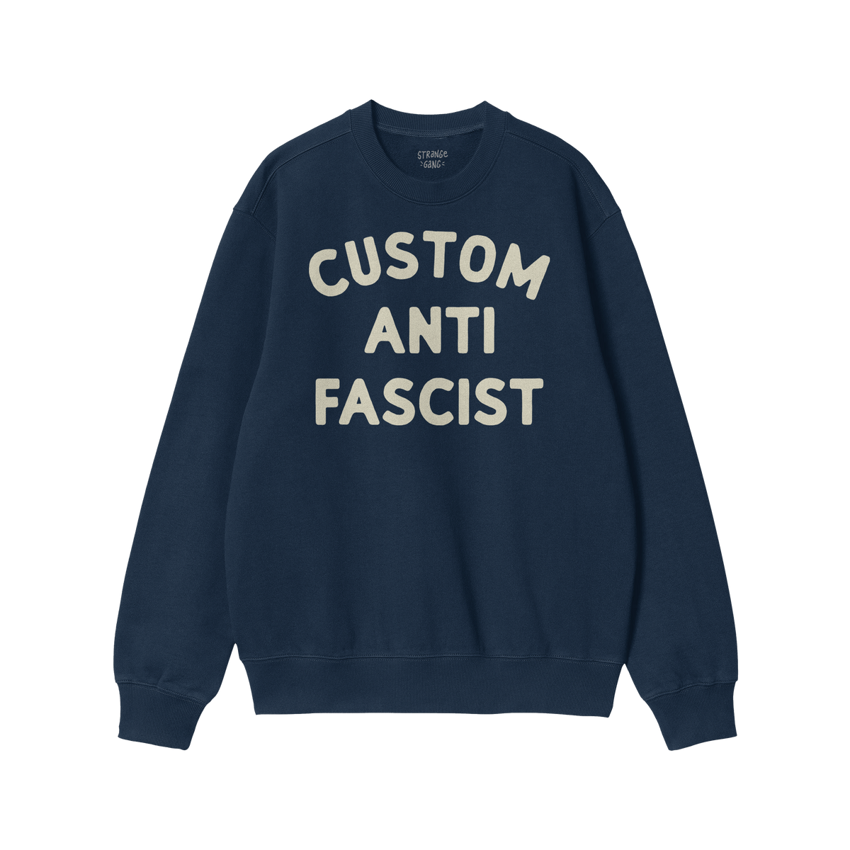 Custom Anti-Fascist Sweatshirt featuring “CUSTOM ANTI FASCIST” in off-white letters on a dark-navy crewneck. Ideal for ex