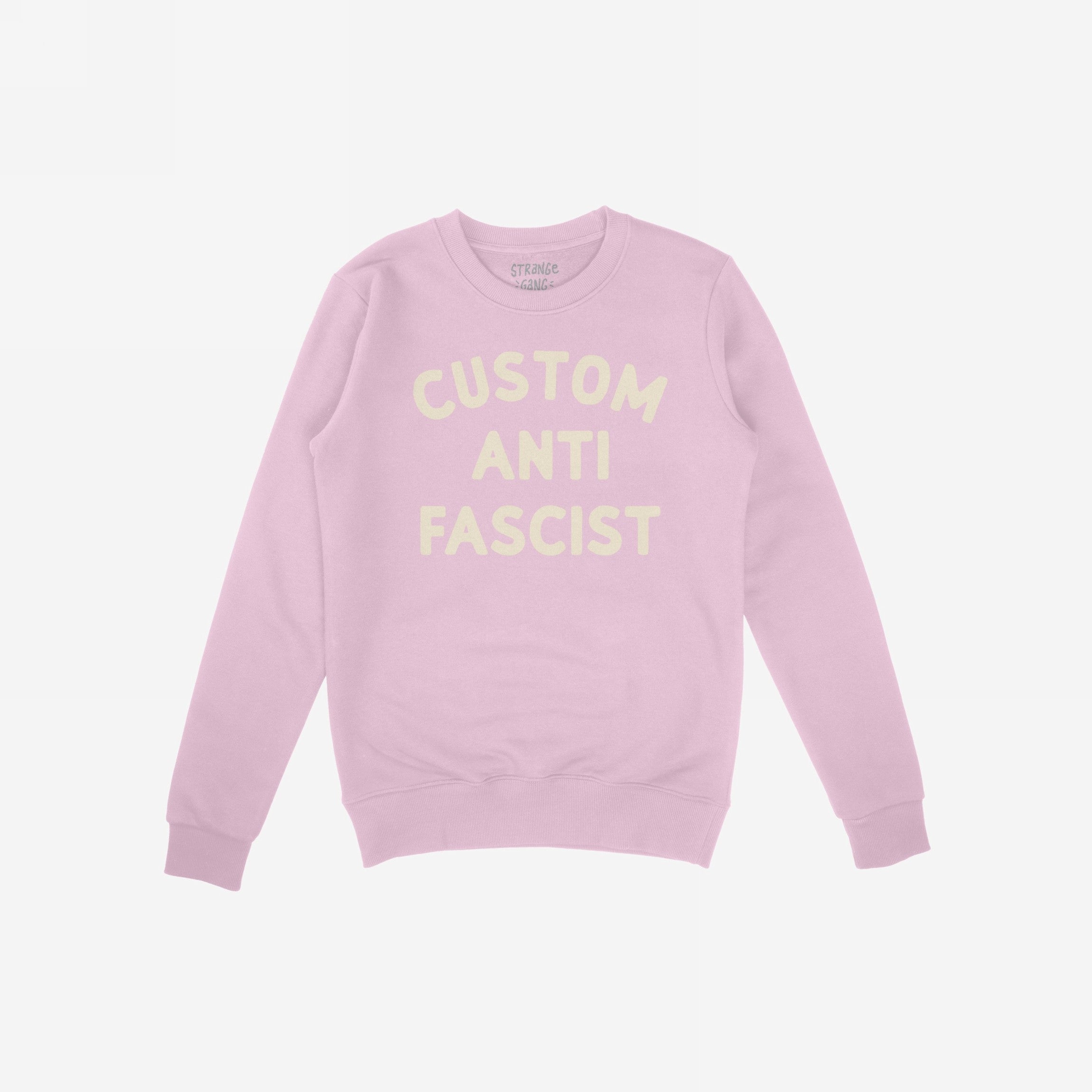 Custom Anti-Fascist Sweatshirt featuring bold CUSTOM ANTI FASCIST text across the front, inviting personalization. Ideal for expressing values and making statements, reflecting the store's commitment to equality and anti-fascism.