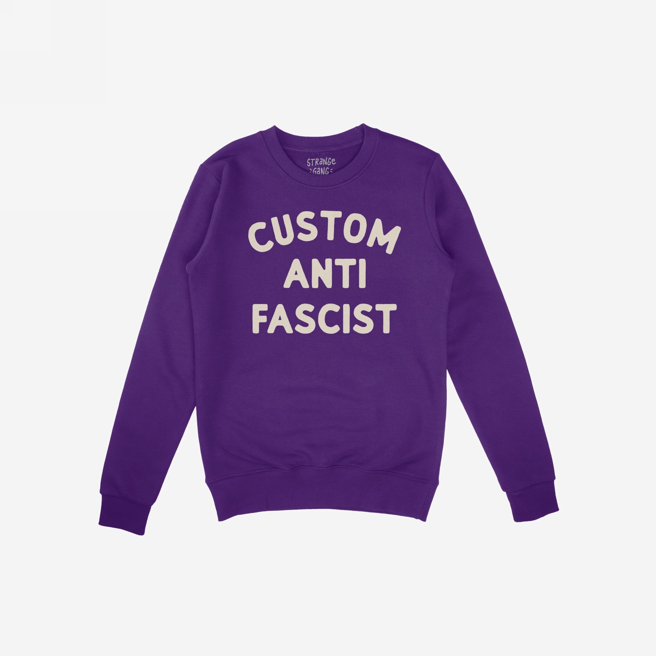 Custom Anti-Fascist Sweatshirt with hand-lettered CUSTOM ANTI FASCIST on chest, offering personalization with your community name. Soft cream ink, midweight, regular fit, ideal for expressing values and making statements.