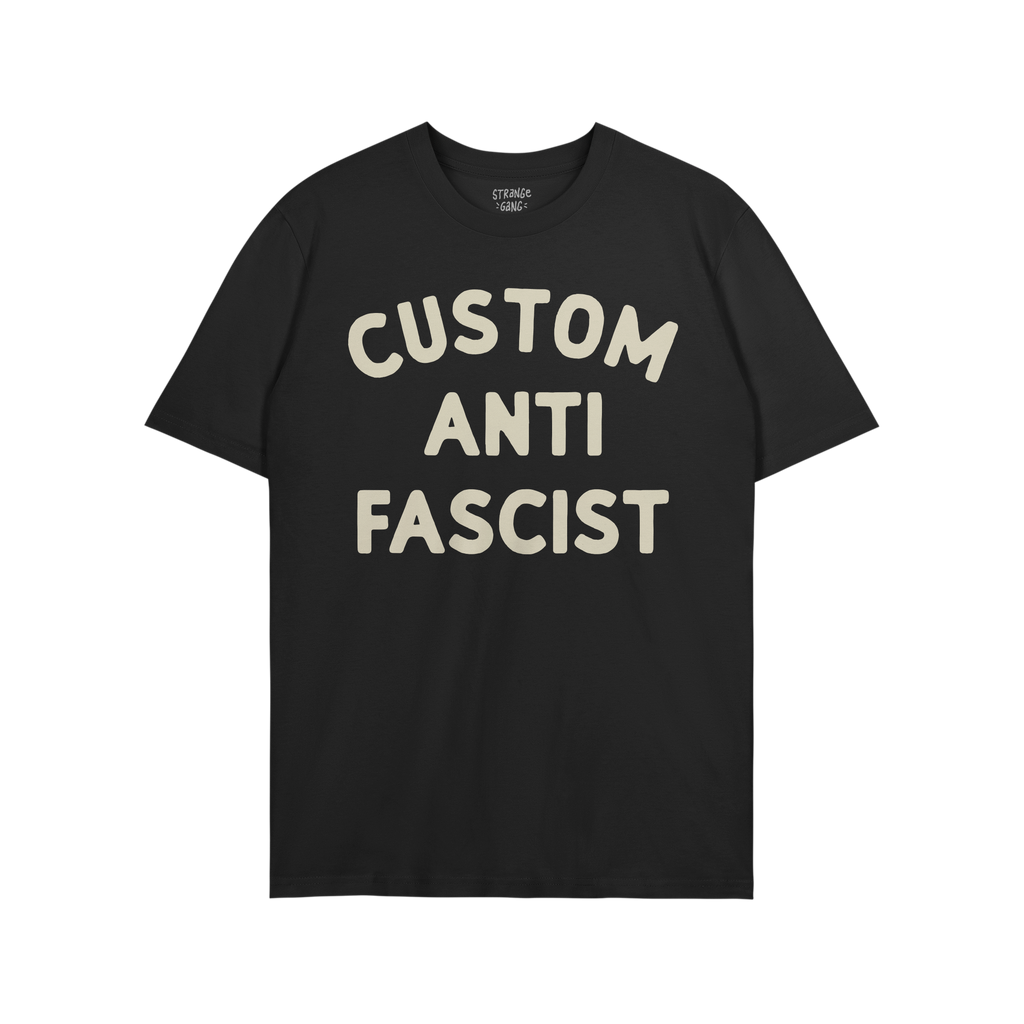 Custom Anti-Fascist T-shirt featuring bold off-white text CUSTOM ANTI FASCIST on a black background, embodying activism and c