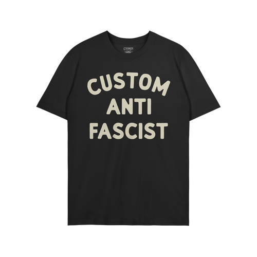 Custom Anti-Fascist T-shirt featuring bold off-white text CUSTOM ANTI FASCIST on a black background, embodying activism and c