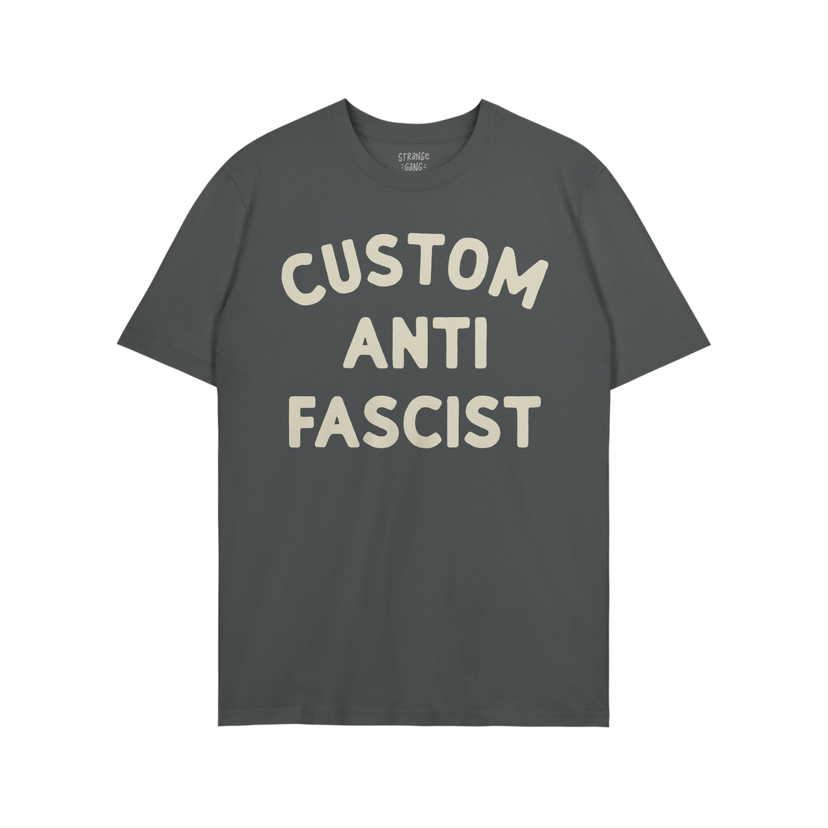 Charcoal short-sleeve T-shirt with cream CUSTOM ANTI FASCIST lettering, featuring a customizable Custom text. Perfect for exp