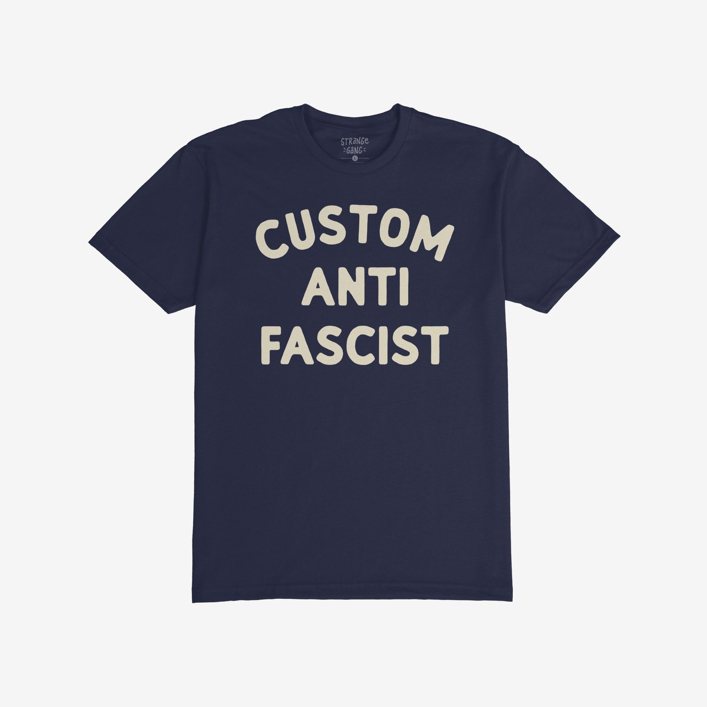 Custom Anti-Fascist T-shirt featuring bold cream lettering CUSTOM ANTI FASCIST on dark navy. Ideal for expressing anti-fascism, with customizable text to personalize your activism message.