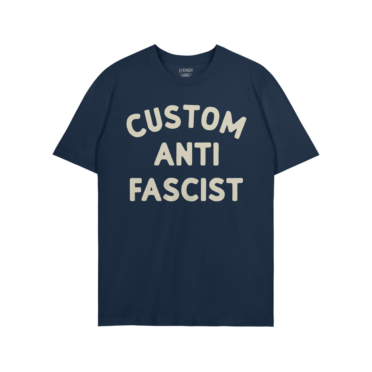 Custom Anti-Fascist T-shirt featuring bold cream lettering CUSTOM ANTI FASCIST on dark navy. Ideal for expressing anti-fascis