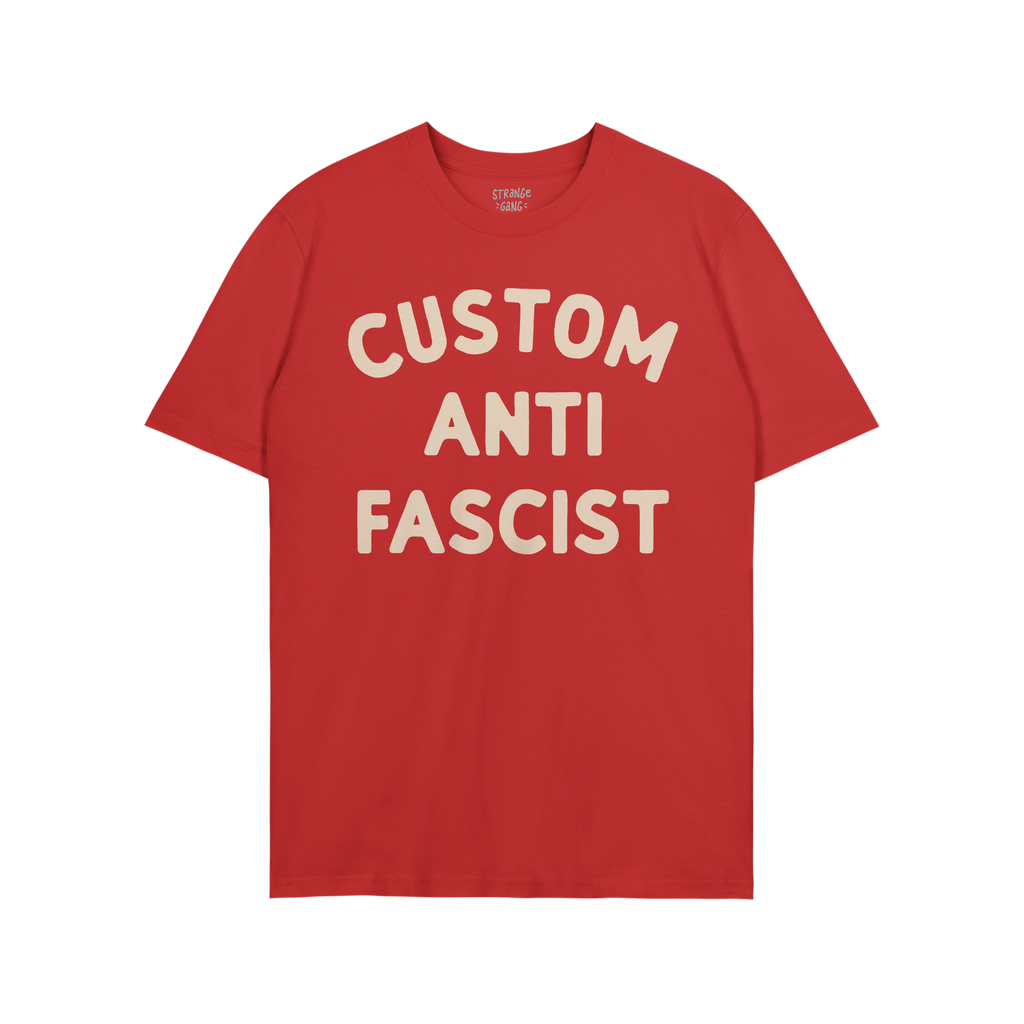 Custom Anti-Fascist T-shirt with bold, off-white block letters. Personalize the “Custom” text to reflect your activism, m