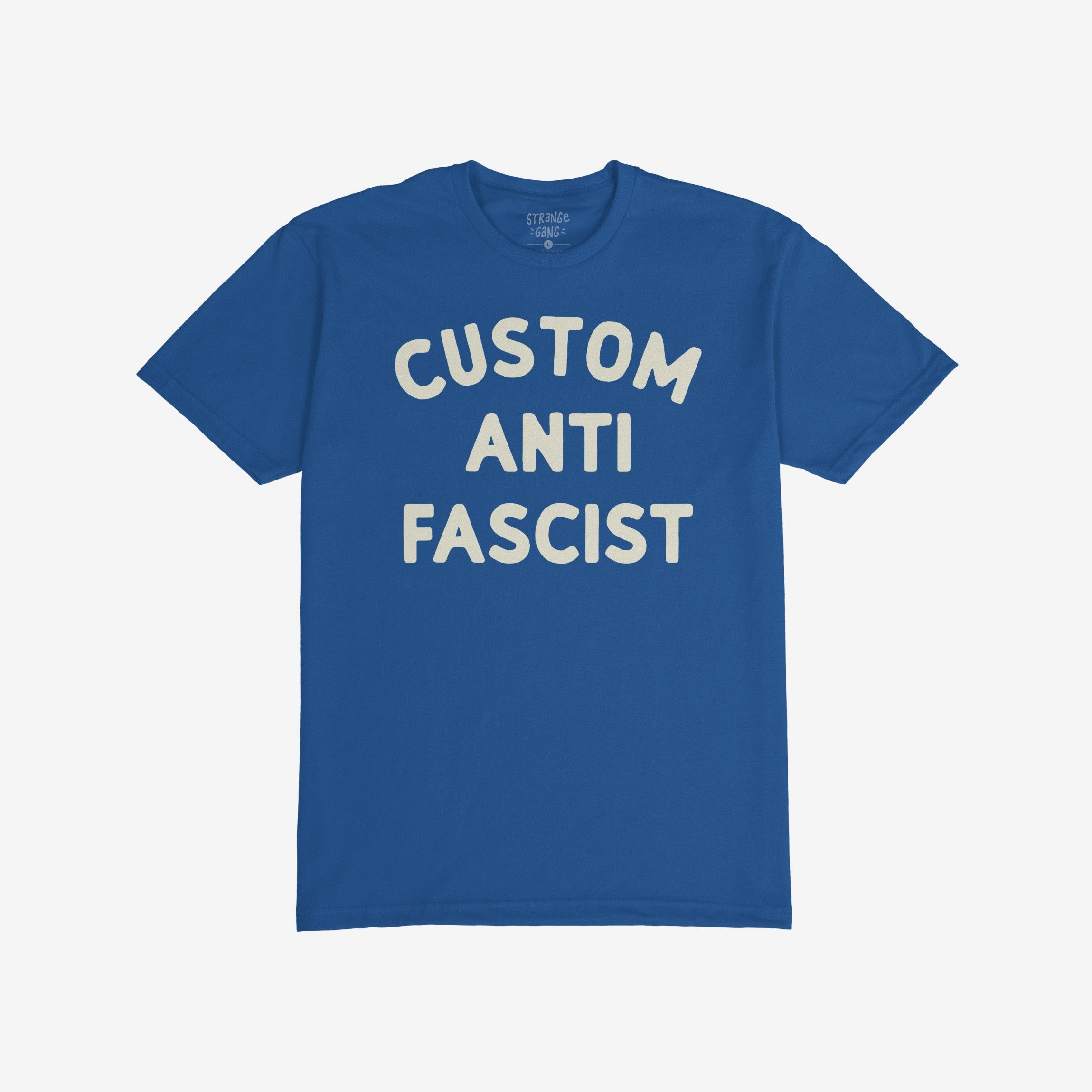 Custom Anti-Fascist T-shirt featuring bold off-white block letters on a solid-blue background, empowering you to personalize the Custom line, promoting activism against fascism with style and comfort.