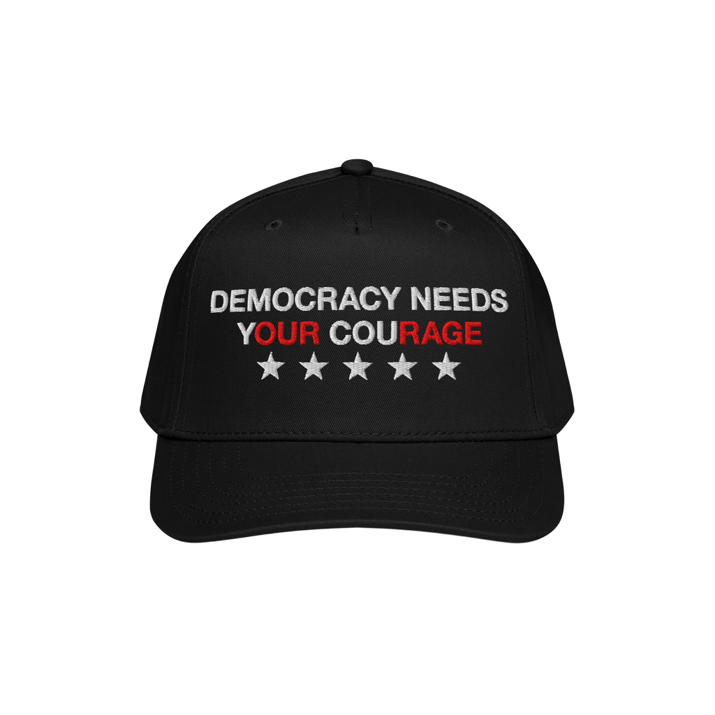 Democracy Hat: Black baseball-style cap featuring DEMOCRACY NEEDS YOUR COURAGE with YOUR COURAGE in red and five white stars,