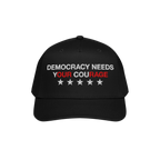 Democracy Hat: Black baseball-style cap featuring DEMOCRACY NEEDS YOUR COURAGE with YOUR COURAGE in red and five white stars,