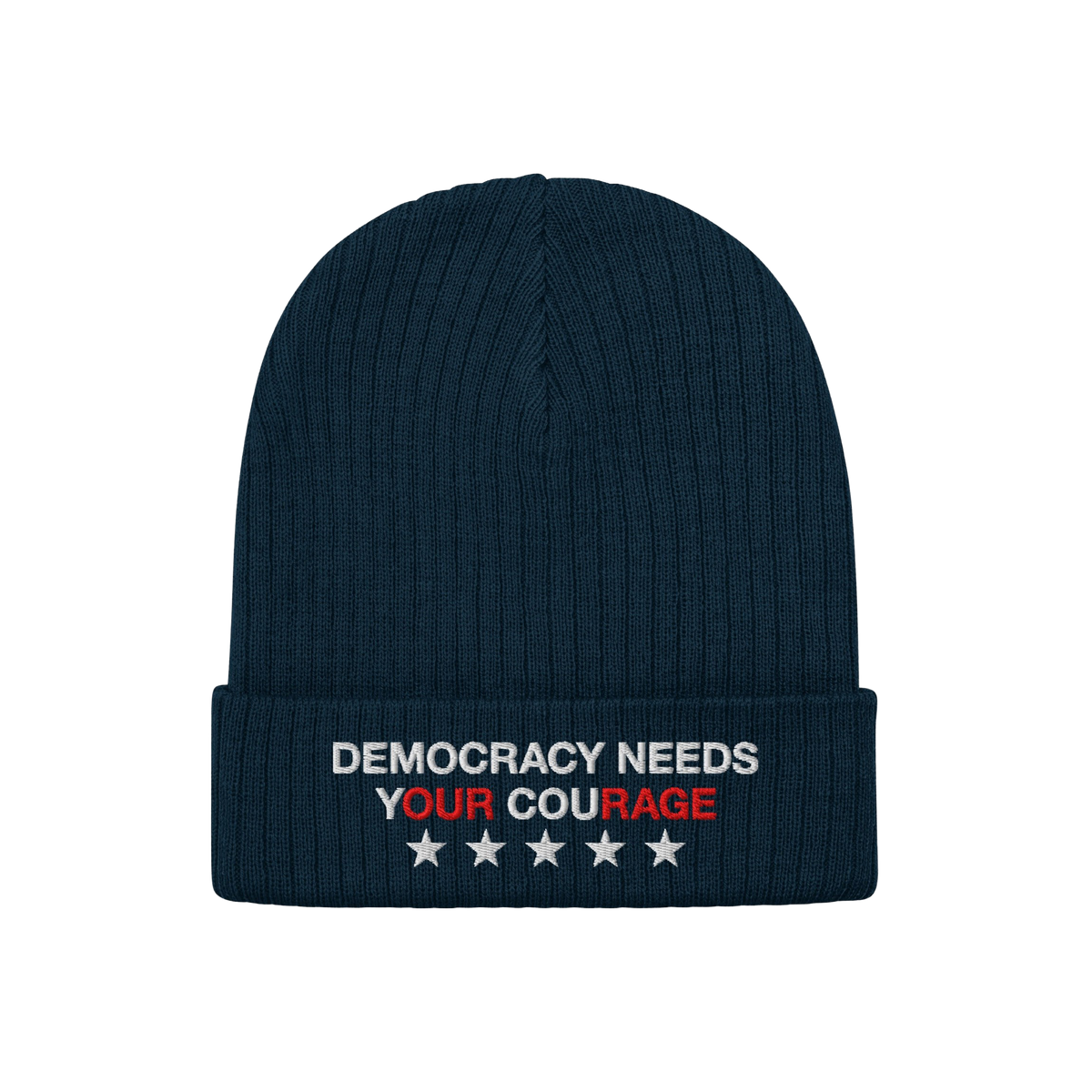 Democracy Hat: A dark-navy ribbed knit beanie featuring “DEMOCRACY NEEDS YOUR COURAGE” embroidered on the cuff, emphasizi