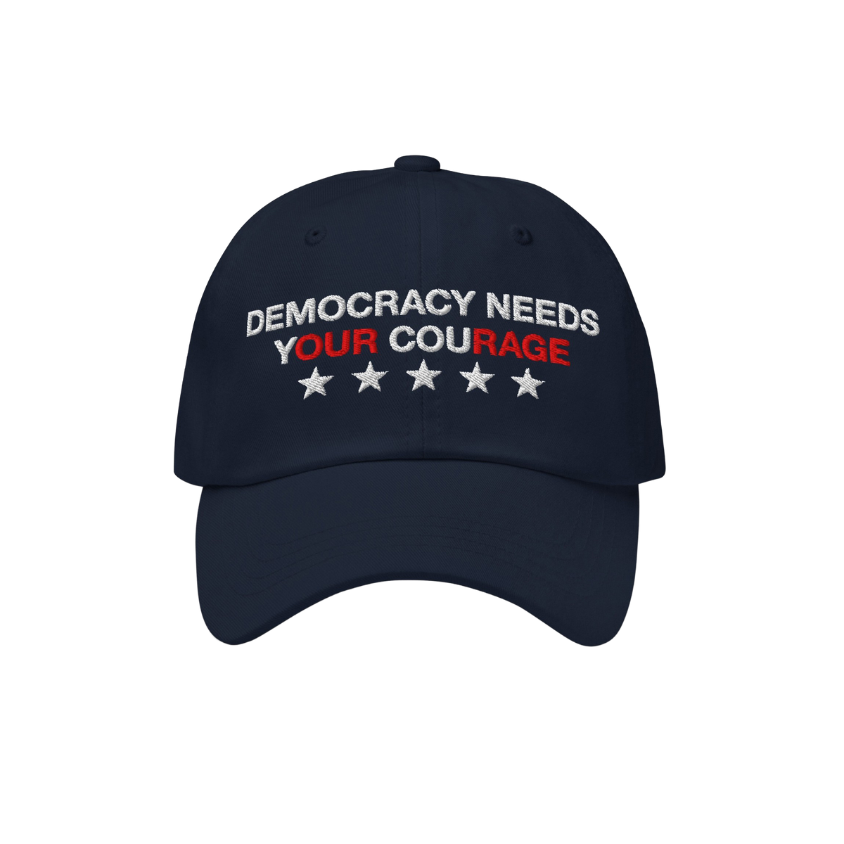 Navy blue Democracy Hat with “DEMOCRACY NEEDS YOUR COURAGE” embroidered on the front, highlighting YOUR COURAGE in red, c