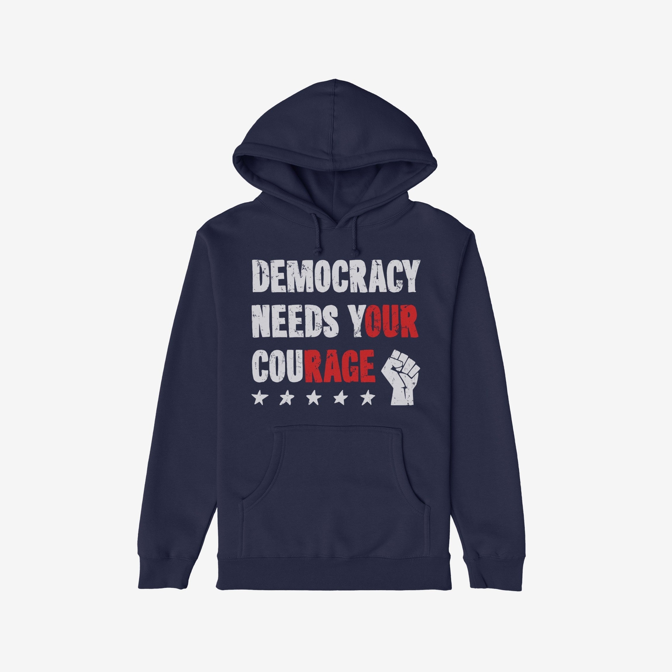Democracy Shirt: Navy hoodie with DEMOCRACY NEEDS YOUR COURAGE slogan, highlighted in red for impact. Features a front pocket, distressed stars, and raised-fist icon, embodying protest energy and resilience.