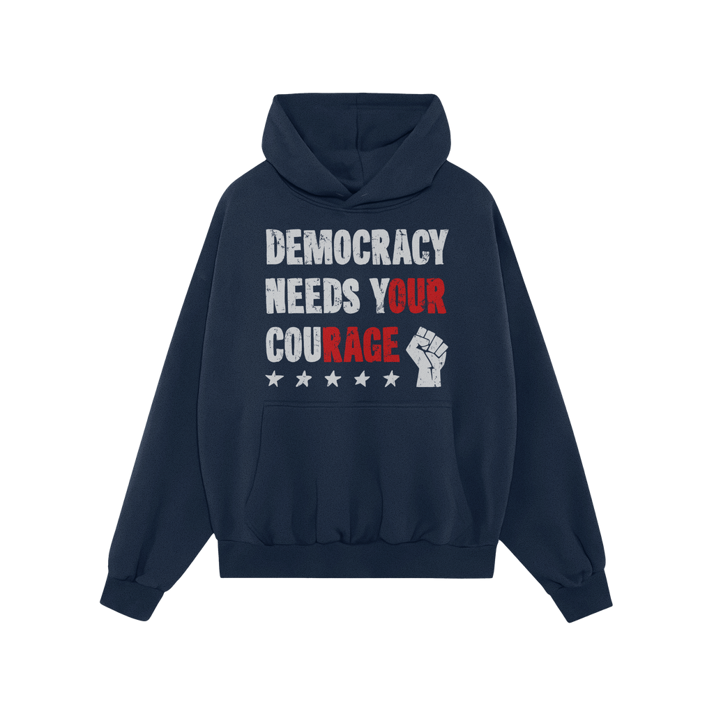 Democracy Shirt: Navy hoodie with DEMOCRACY NEEDS YOUR COURAGE slogan, highlighted in red for impact. Features a front pocket