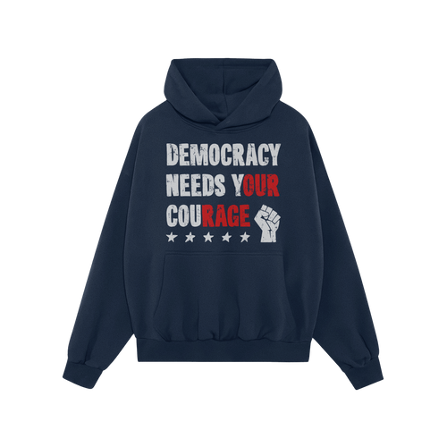 Democracy Shirt: Navy hoodie with DEMOCRACY NEEDS YOUR COURAGE slogan, highlighted in red for impact. Features a front pocket