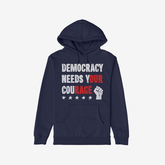 Democracy Hoodie & Sweatshirt featuring “DEMOCRACY NEEDS YOUR COURAGE” in distressed letters with a raised-fist icon and stars, embodying resistance and solidarity for protest and defiance.