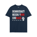Democracy Shirt with a bold slogan Democracy Needs Your Courage in distressed white and red, features a raised fist and five 
