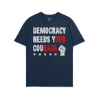 Democracy Shirt with a bold slogan Democracy Needs Your Courage in distressed white and red, features a raised fist and five 