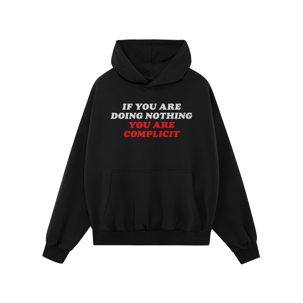 Don't Be Complicit Hoodie, black with kangaroo pocket and drawstring hood, features bold slogan IF YOU ARE DOING NOTHING, YOU