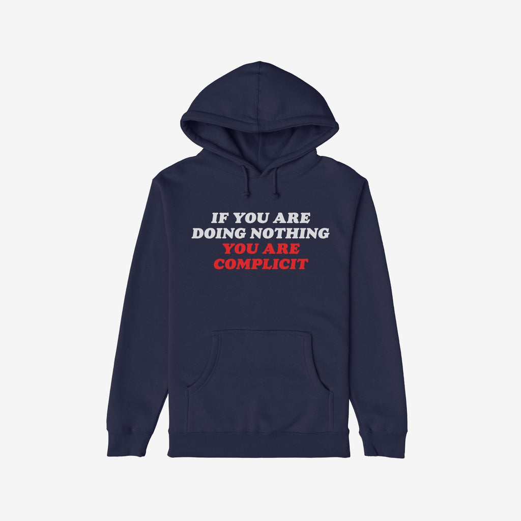 Dark-navy Don't Be Complicit Hoodie with bold slogan IF YOU ARE DOING NOTHING YOU ARE COMPLICIT across the chest, featuring a kangaroo pocket and drawstring hood.