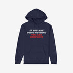 Dark-navy Don't Be Complicit Hoodie with bold slogan IF YOU ARE DOING NOTHING YOU ARE COMPLICIT across the chest, featuring a kangaroo pocket and drawstring hood.