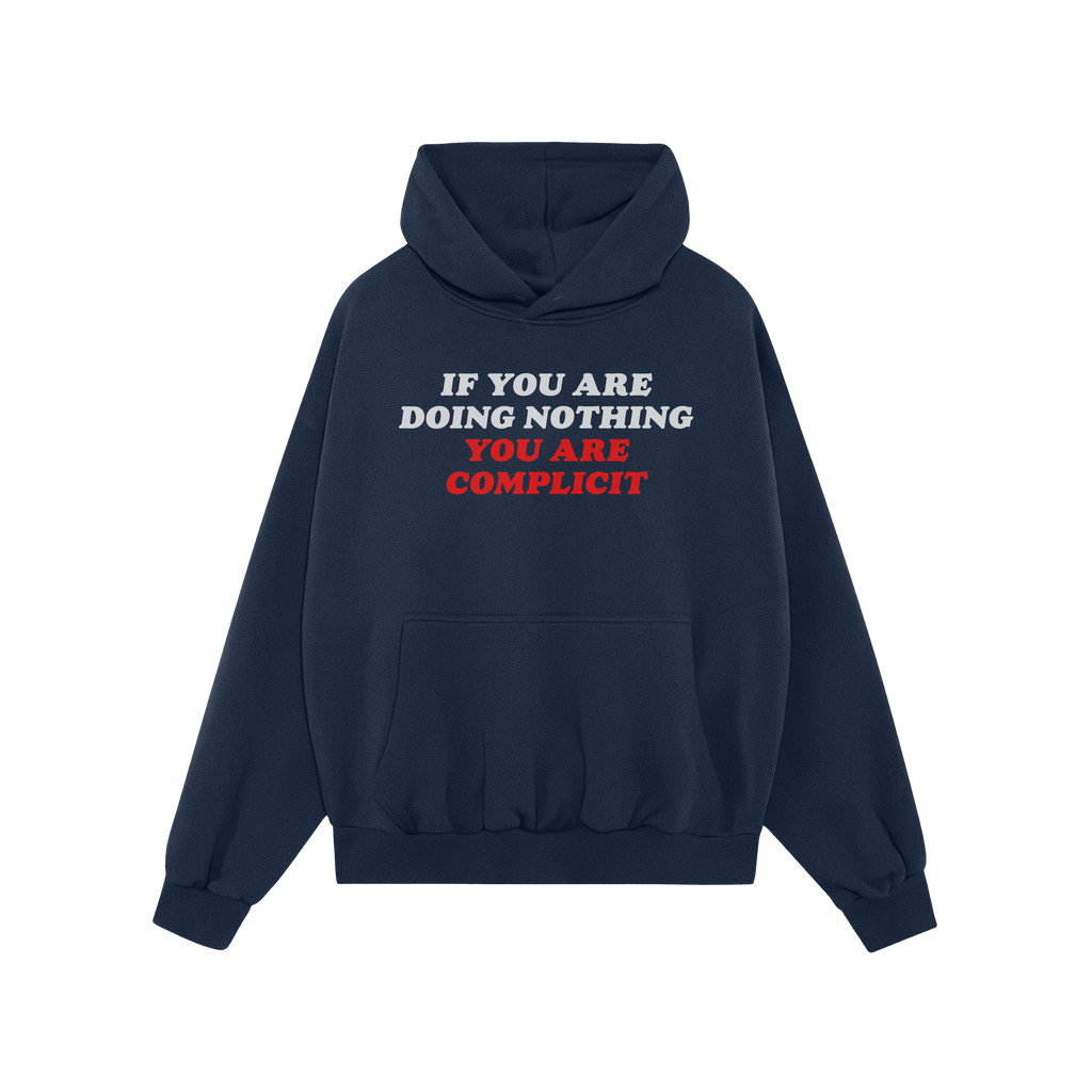 Dark-navy Don't Be Complicit Hoodie with bold slogan IF YOU ARE DOING NOTHING YOU ARE COMPLICIT across the chest, featuring a