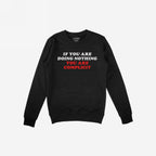 Don't Be Complicit Hoodie & Sweatshirt featuring bold slogan 'IF YOU ARE DOING NOTHING YOU ARE COMPLICIT' on black crew-neck, embodying activism and equality. Ideal for protest days and everyday advocacy.