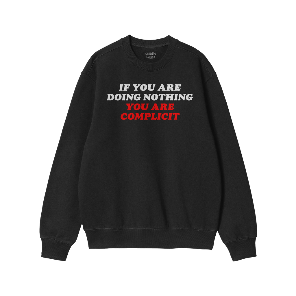 Don't Be Complicit Hoodie & Sweatshirt featuring bold slogan 'IF YOU ARE DOING NOTHING YOU ARE COMPLICIT' on black crew-neck,