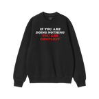 Don't Be Complicit Hoodie & Sweatshirt featuring bold slogan 'IF YOU ARE DOING NOTHING YOU ARE COMPLICIT' on black crew-neck,