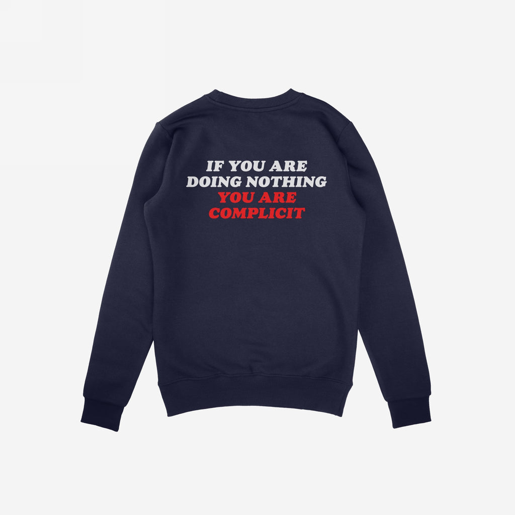 Back view of the Don't Be Complicit Sweatshirt showing the slogan IF YOU ARE DOING NOTHING YOU ARE COMPLICIT in bold block letters, embodying activism and commitment to social justice.