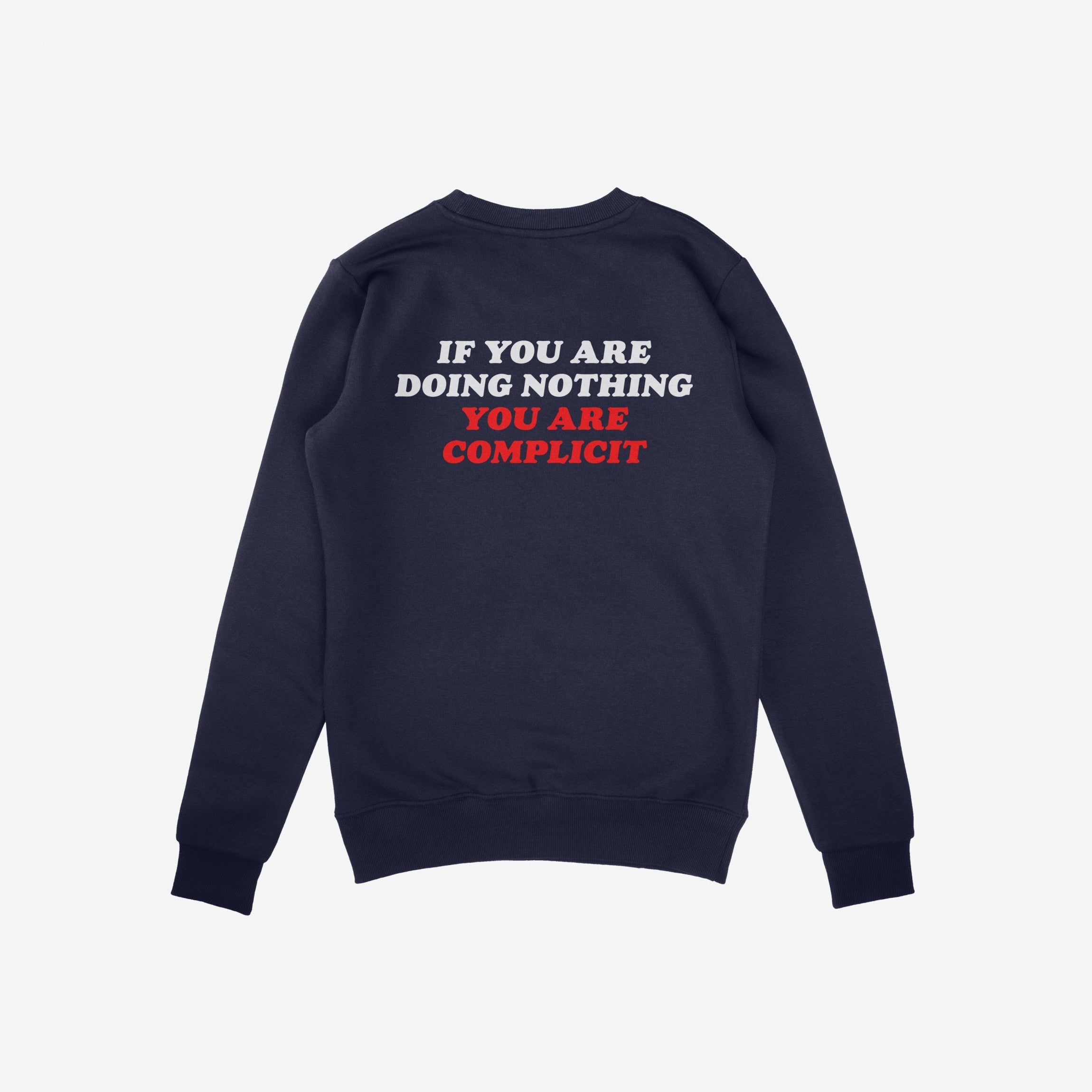 Back view of the Don't Be Complicit Sweatshirt showing the slogan IF YOU ARE DOING NOTHING YOU ARE COMPLICIT in bold block letters, embodying activism and commitment to social justice.