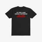 Don't Be Complicit T-shirt featuring a bold back print slogan: IF YOU ARE DOING NOTHING in white, YOU ARE COMPLICIT in red, embodying protest and activism. Available in adult and kids sizes.