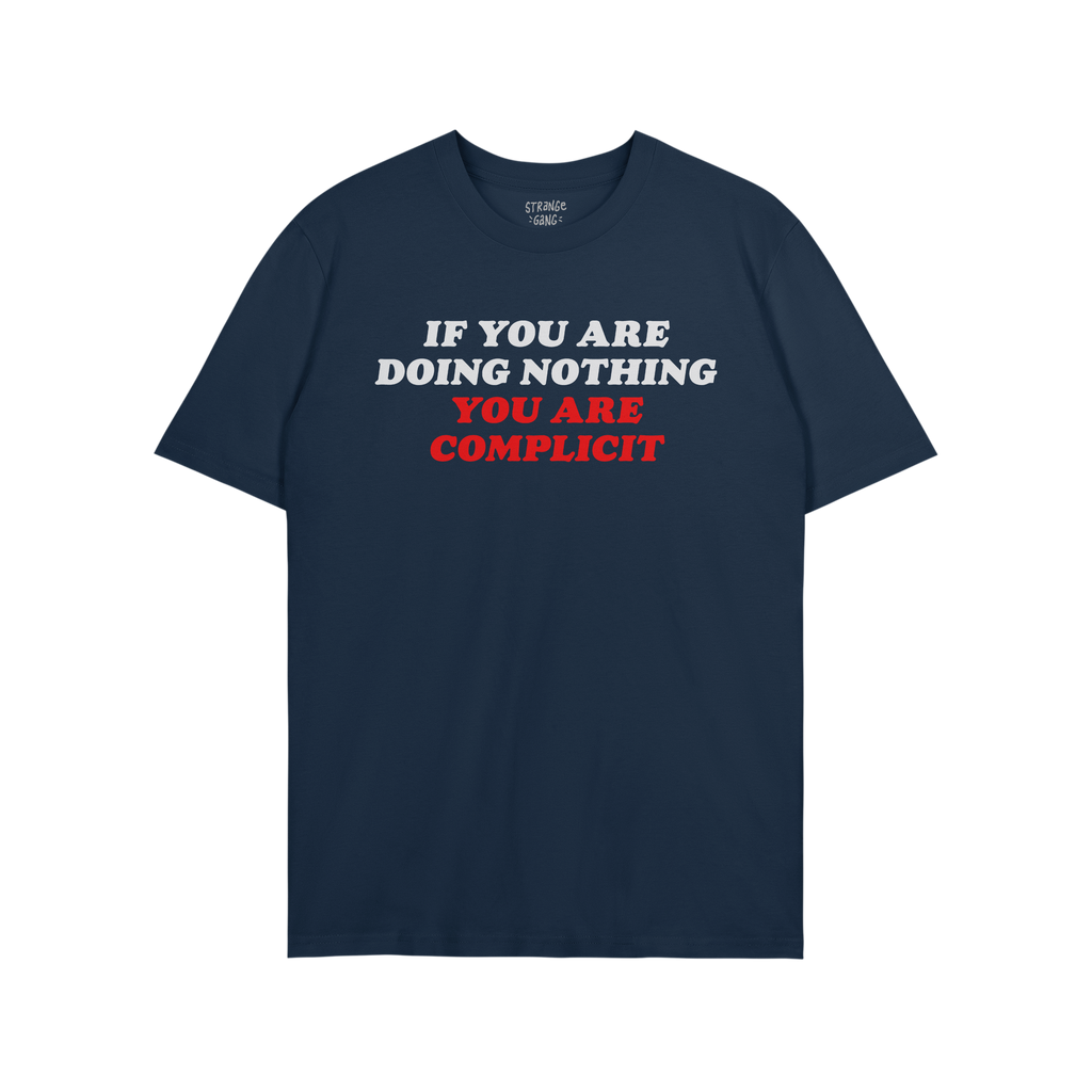 Don't Be Complicit T-shirt in navy-blue with bold slogan IF YOU ARE DOING NOTHING, YOU ARE COMPLICIT across chest, embodying 