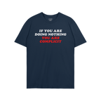 Don't Be Complicit T-shirt in navy-blue with bold slogan IF YOU ARE DOING NOTHING, YOU ARE COMPLICIT across chest, embodying 