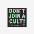 Square sticker or magnet with 'Don't Join A Cult!' in mint green, promoting critical thinking against authoritarianism. Features durable, weatherproof material for versatile use, supporting progressive activism.