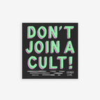 Square sticker or magnet with 'Don't Join A Cult!' in mint green, promoting critical thinking against authoritarianism. Features durable, weatherproof material for versatile use, supporting progressive activism.