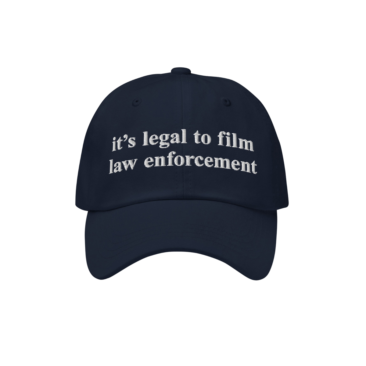 Film The Police Hat: A navy-blue dad hat featuring white embroidered text, it’s legal to film law enforcement, embodying a 