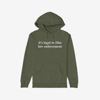 Film The Police Hoodie: Olive-green pullover with kangaroo pocket, drawstring hood, and chest statement, it's legal to film law enforcement, in white serif font. Midweight for protest and everyday wear.