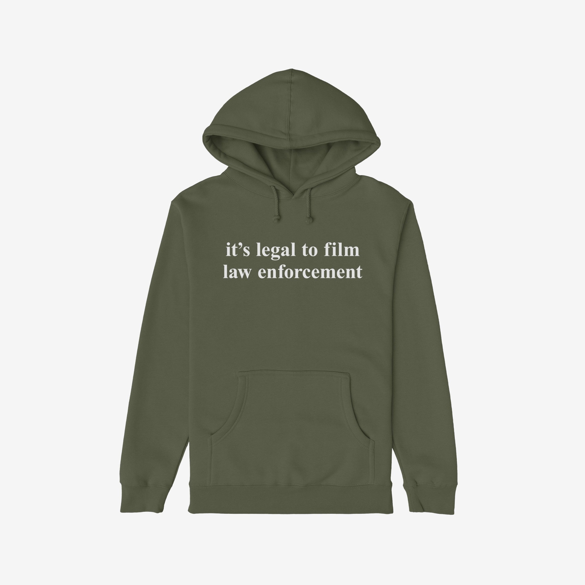 Film The Police Hoodie: Olive-green pullover with kangaroo pocket, drawstring hood, and chest statement, it's legal to film law enforcement, in white serif font. Midweight for protest and everyday wear.