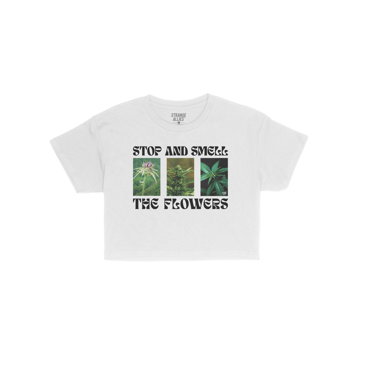 Flowers Women's Baby Tee featuring STOP AND SMELL THE FLOWERS text with three cannabis plant photos, capturing a playful blen