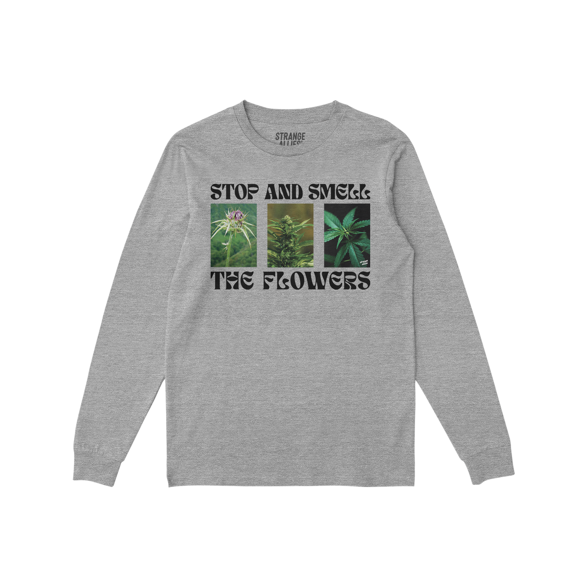 The Flowers T-shirt features a heather-gray, long-sleeve design with STOP AND SMELL THE FLOWERS and cannabis plant photos, bl